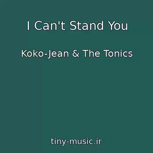 کاور آهنگ I Can't Stand You از Koko-Jean & The Tonics