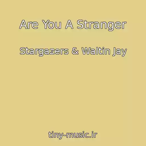 کاور آهنگ Are You A Stranger از Stargazers & Waltin Jay