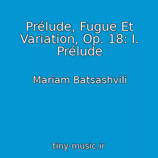 کاور آهنگ Prélude, Fugue Et Variation, Op. 18: I. Prélude از Mariam Batsashvili