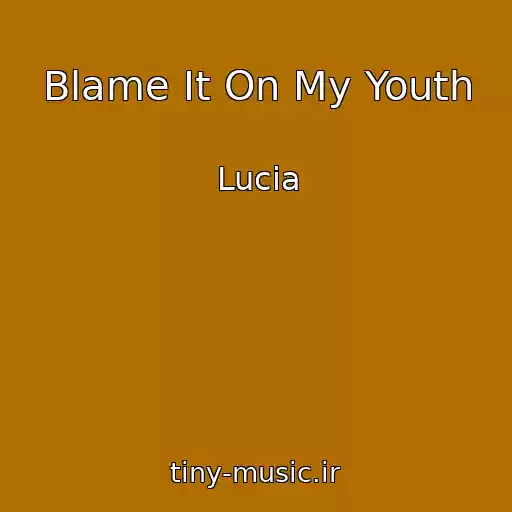 کاور آهنگ Blame It On My Youth از Lucia