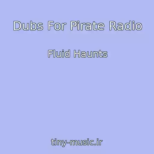 کاور آهنگ Dubs For Pirate Radio از Fluid Haunts