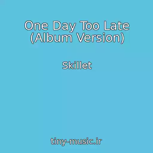 کاور آهنگ One Day Too Late (Album Version) از Skillet
