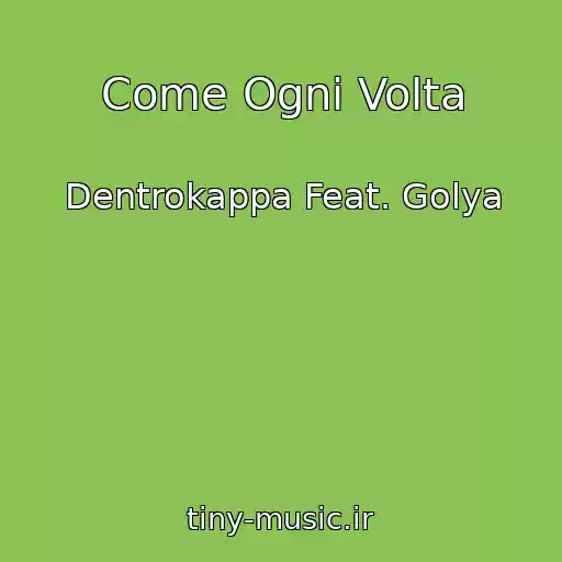 کاور آهنگ Come Ogni Volta از Dentrokappa Feat. Golya