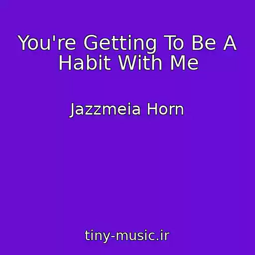 کاور آهنگ You're Getting To Be A Habit With Me از Jazzmeia Horn