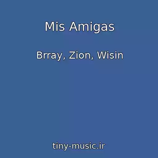 کاور آهنگ Mis Amigas از Brray, Zion, Wisin