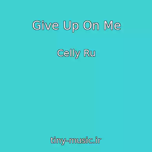 کاور آهنگ Give Up On Me از Celly Ru