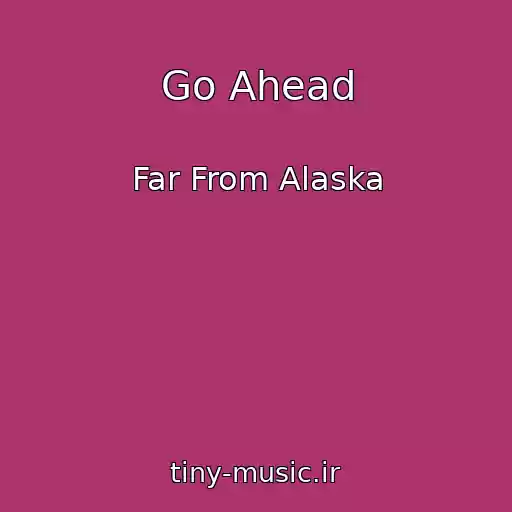 کاور آهنگ Go Ahead از Far From Alaska