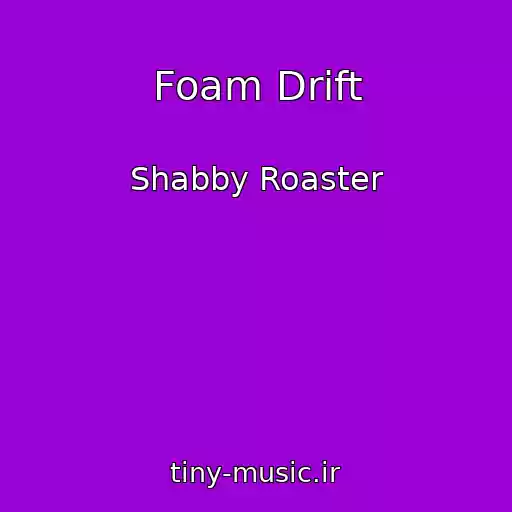 کاور آهنگ Foam Drift از Shabby Roaster