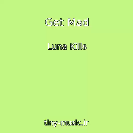 کاور آهنگ Get Mad از Luna Kills