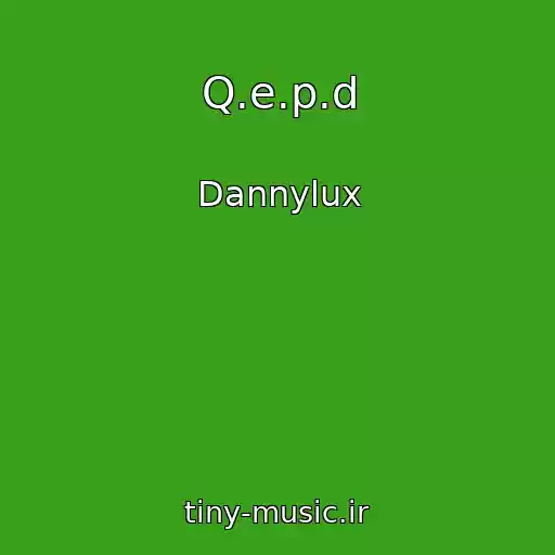 کاور آهنگ Q.e.p.d از Dannylux