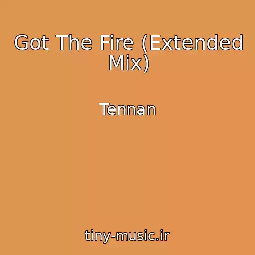 کاور آهنگ Got The Fire (Extended Mix) از Tennan