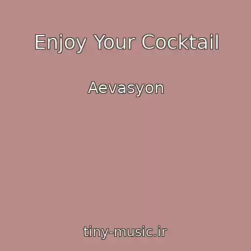 کاور آهنگ Enjoy Your Cocktail از Aevasyon