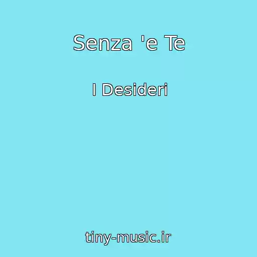 کاور آهنگ Senza 'e Te از I Desideri