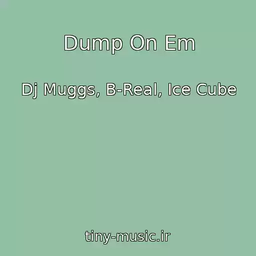 کاور آهنگ Dump On Em از Dj Muggs, B-Real, Ice Cube