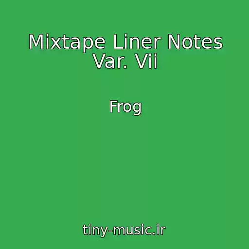 کاور آهنگ Mixtape Liner Notes Var. Vii از Frog