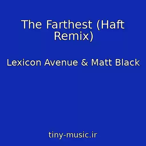 کاور آهنگ The Farthest (Haft Remix) از Lexicon Avenue & Matt Black