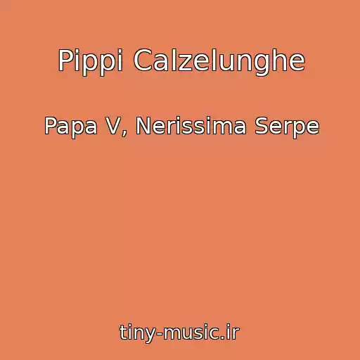 کاور آهنگ Pippi Calzelunghe از Papa V, Nerissima Serpe