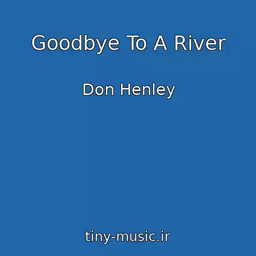 کاور آهنگ Goodbye To A River از Don Henley