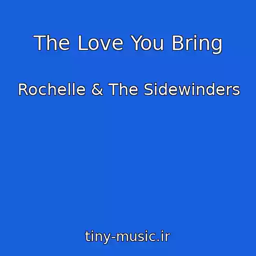 کاور آهنگ The Love You Bring از Rochelle & The Sidewinders