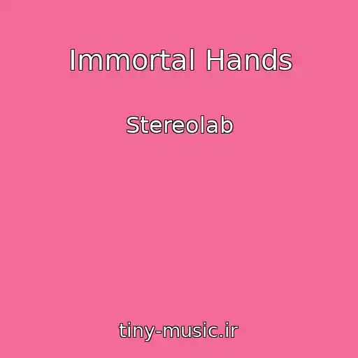 کاور آهنگ Immortal Hands از Stereolab