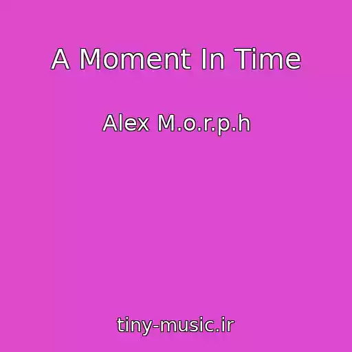 کاور آهنگ A Moment In Time از Alex M.o.r.p.h