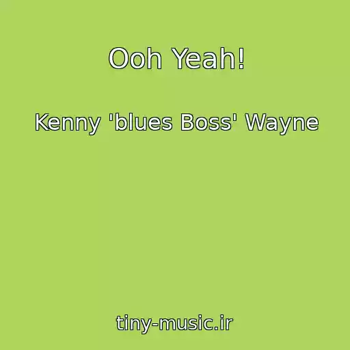 کاور آهنگ Ooh Yeah! از Kenny 'blues Boss' Wayne