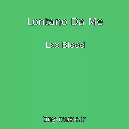 کاور آهنگ Lontano Da Me از Lxx Blood