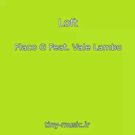 کاور آهنگ Loft از Flaco G Feat. Vale Lambo