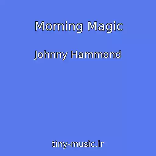 کاور آهنگ Morning Magic از Johnny Hammond