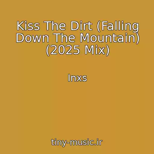 کاور آهنگ Kiss The Dirt (Falling Down The Mountain) (2025 Mix) از Inxs