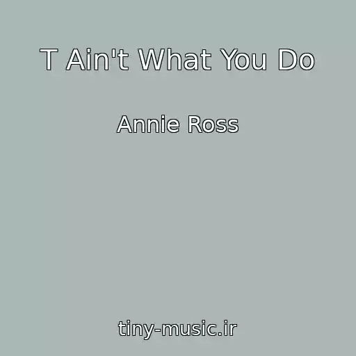 کاور آهنگ T Ain't What You Do از Annie Ross
