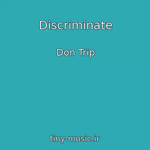 کاور آهنگ Discriminate از Don Trip