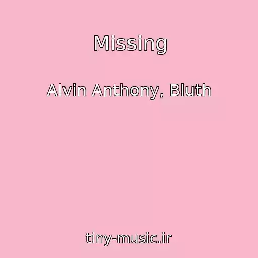 کاور آهنگ Missing از Alvin Anthony, Bluth