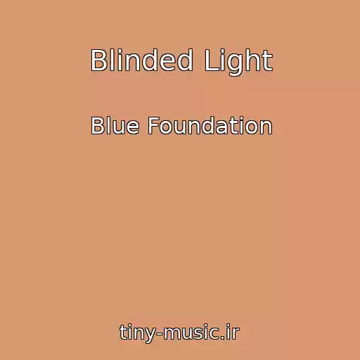 کاور آهنگ Blinded Light از Blue Foundation