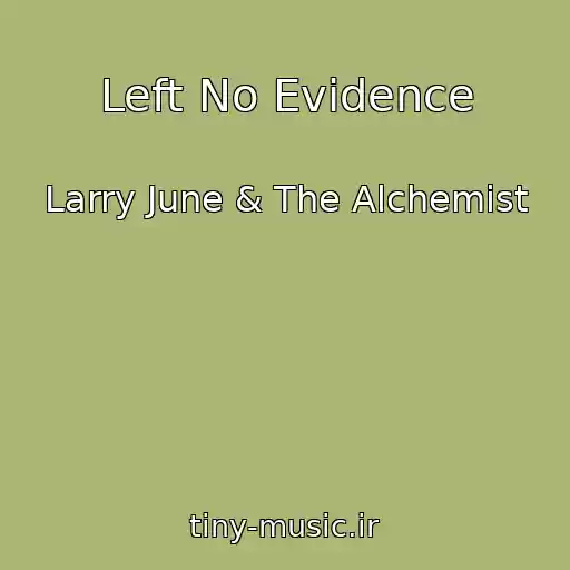 کاور آهنگ Left No Evidence از Larry June & The Alchemist