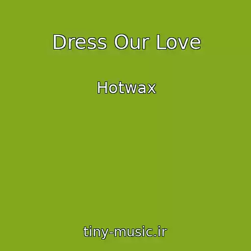 کاور آهنگ Dress Our Love از Hotwax