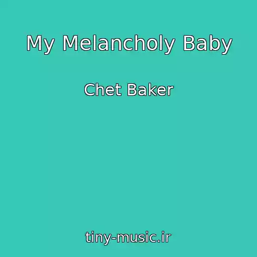 کاور آهنگ My Melancholy Baby از Chet Baker