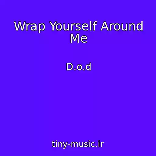 کاور آهنگ Wrap Yourself Around Me از D.o.d