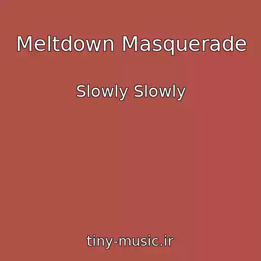 کاور آهنگ Meltdown Masquerade از Slowly Slowly