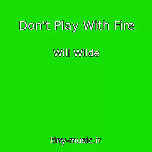 کاور آهنگ Don't Play With Fire از Will Wilde