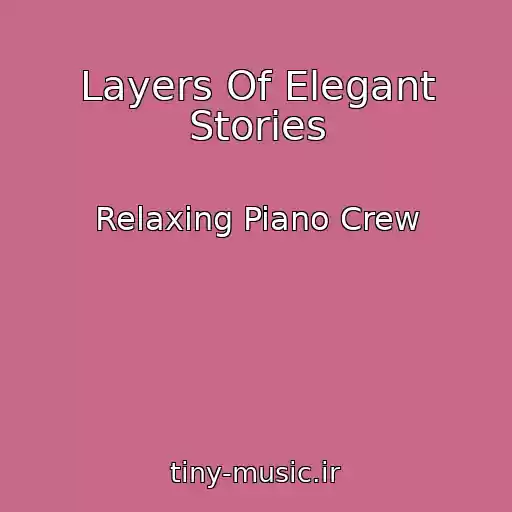 کاور آهنگ Layers Of Elegant Stories از Relaxing Piano Crew