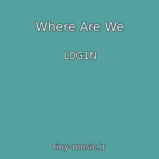 کاور آهنگ Where Are We از L0G1N