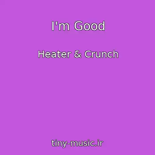 کاور آهنگ I'm Good از Heater & Crunch