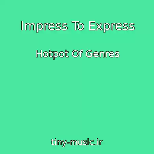 کاور آهنگ Impress To Express از Hotpot Of Genres