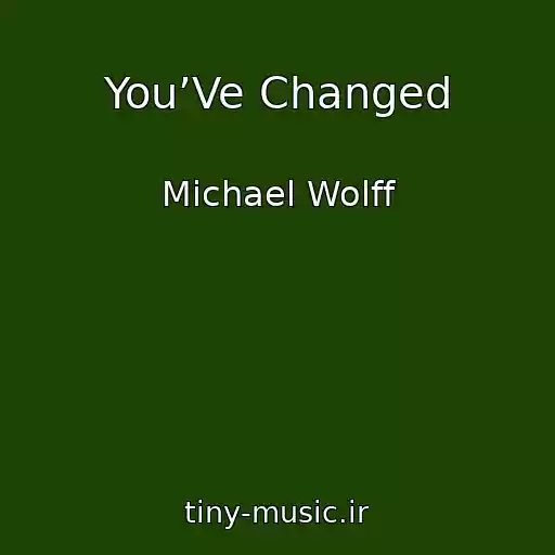 کاور آهنگ You’Ve Changed از Michael Wolff