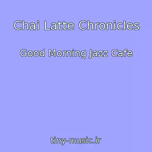 کاور آهنگ Chai Latte Chronicles از Good Morning Jazz Cafe