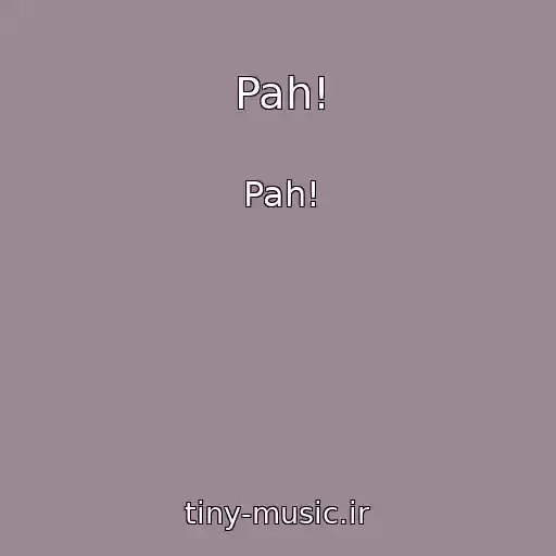 کاور آهنگ Pah! از Pah!