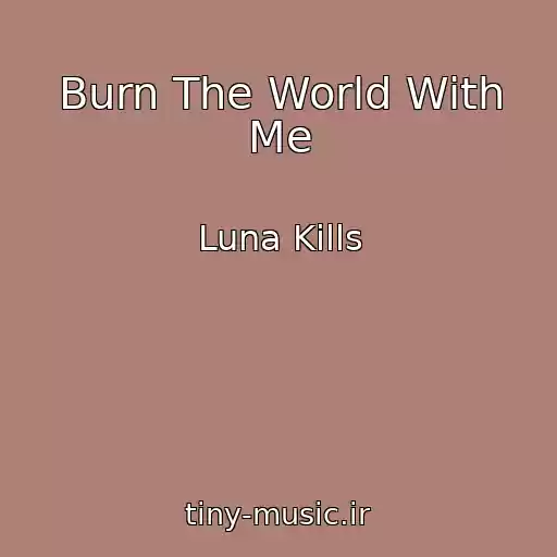 کاور آهنگ Burn The World With Me از Luna Kills