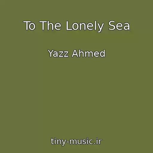 کاور آهنگ To The Lonely Sea از Yazz Ahmed