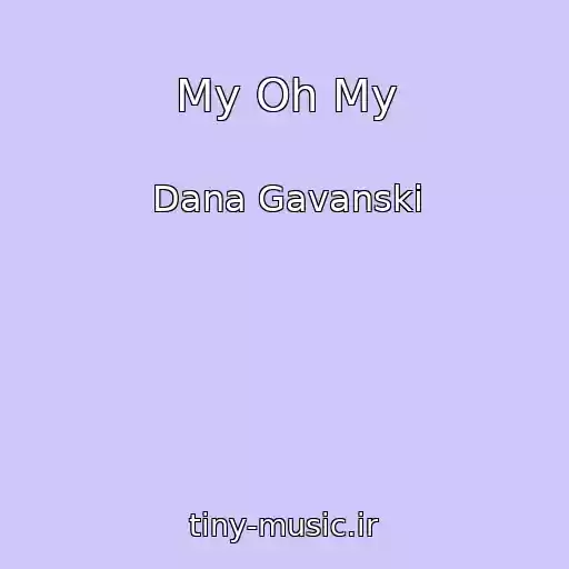 کاور آهنگ My Oh My از Dana Gavanski